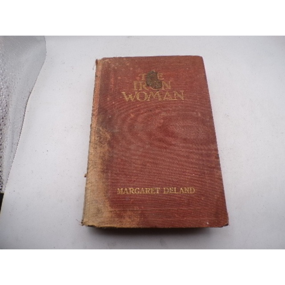 The Iron Woman Margaret Deland 1911 First Edition Illustrated Hardcover Antique‎